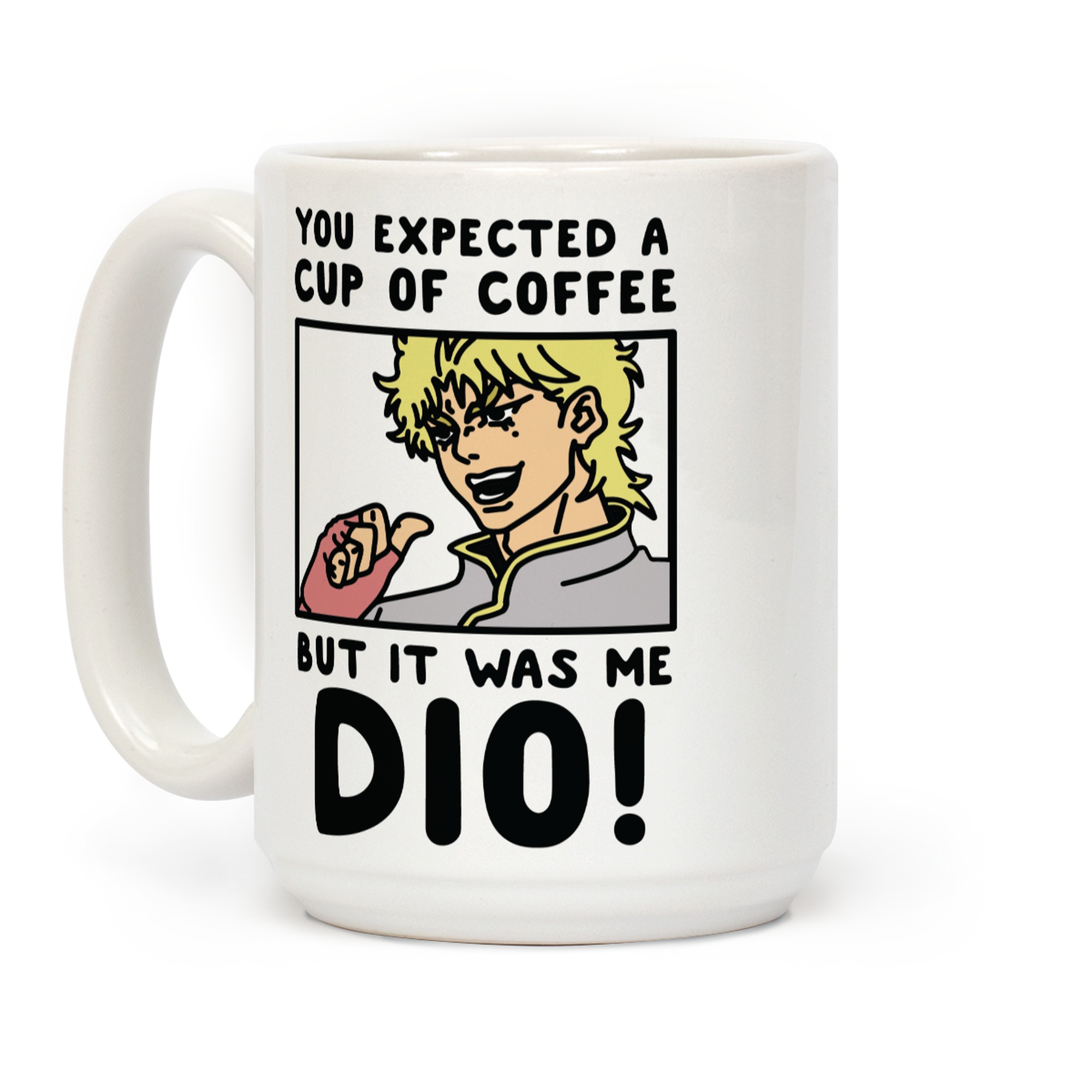 you-expected-a-cup-of-coffee-but-it-was-me-dio.jpg